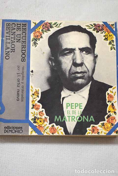 Livros em segunda m&atilde;o: Pepe el de la matrona: recuerdos de un cantaor sevillano.- Ortiz Nuevo, Jos&eacute; Luis