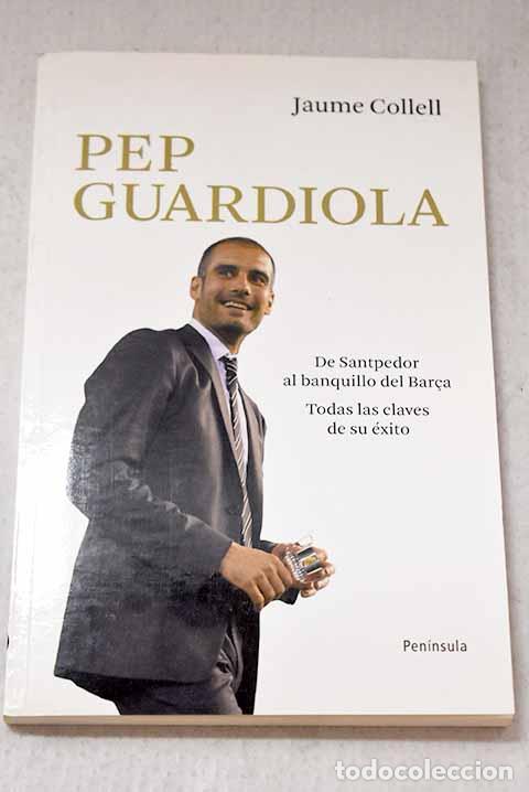 books: Pep Guardiola: de Santpedor al banquillo del Barca : todas las claves de su &eacute;xito.- Collell, Jaume
