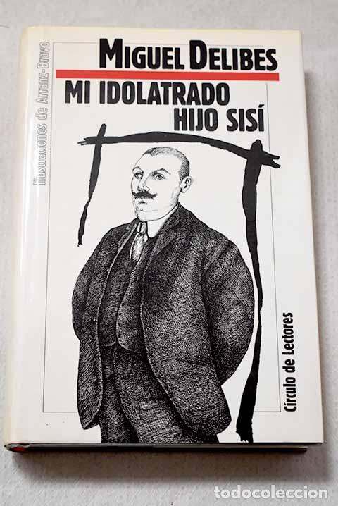 Libros: Mi idolatrado hijo Sis&iacute;.- Delibes, Miguel