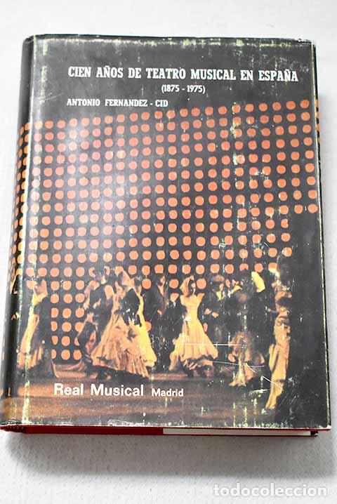 Livros em segunda m&atilde;o: Cien a&ntilde;os de teatro musical en Espa&ntilde;a (1875-1975).- Fern&aacute;ndez-Cid, Antonio