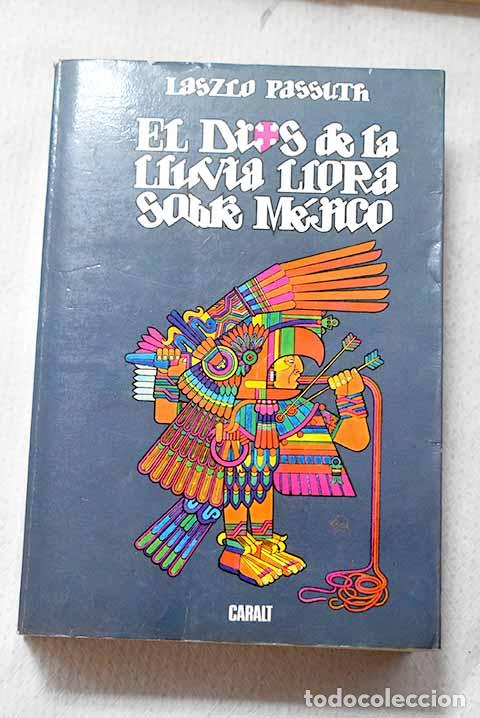 Livros em segunda m&atilde;o: El dios de la lluvia llora sobre M&eacute;jico.- Passuth, L&aacute;szl&oacute;