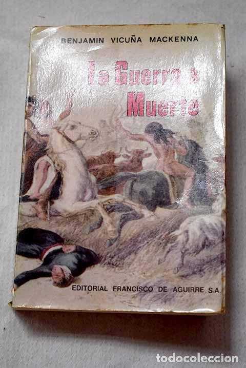 Livros em segunda m&atilde;o: La guerra a muerte: Vicu&ntilde;a Mackenna, Benjam&iacute;n.- Vicu&ntilde;a Mackenna, Benjam&iacute;n