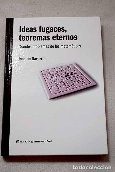 Libros: Ideas fugaces, teoremas eternos: grandes problemas de las matem&aacute;ticas.- Navarro, Joaqu&iacute;n