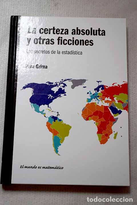 Libros: La certeza absoluta y otras ficciones:: los secretos de la estad&iacute;stica.- Grima i Cintas, Pere