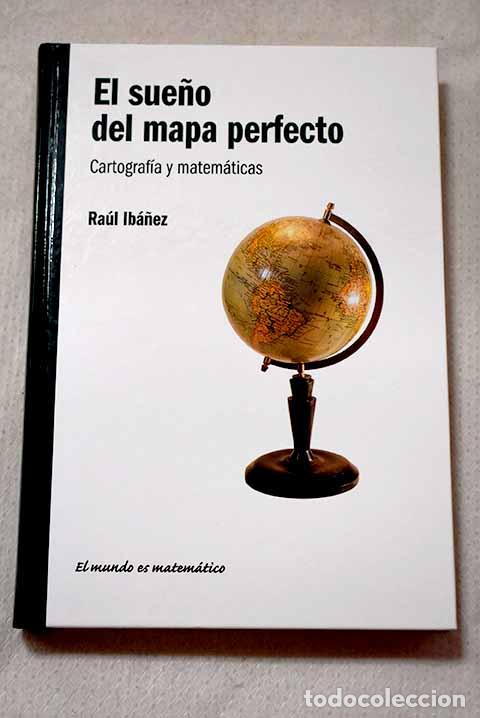 Libros: El sue&ntilde;o del mapa perfecto: cartograf&iacute;a y matem&aacute;ticas.- Ib&aacute;&ntilde;ez Torres, Ra&uacute;l