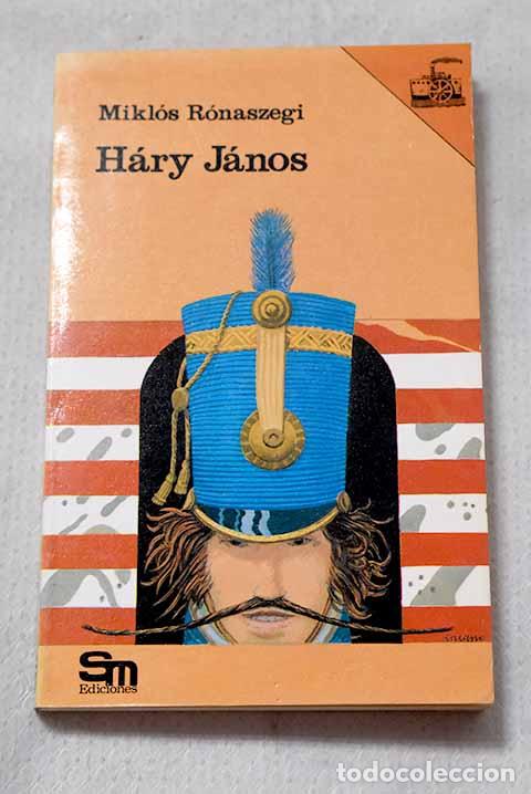 Libros: H&aacute;ry J&aacute;nos: (Las aventuras y embustes del famoso h&uacute;sar h&uacute;ngaro).- R&oacute;naszegi, Mikl&oacute;s