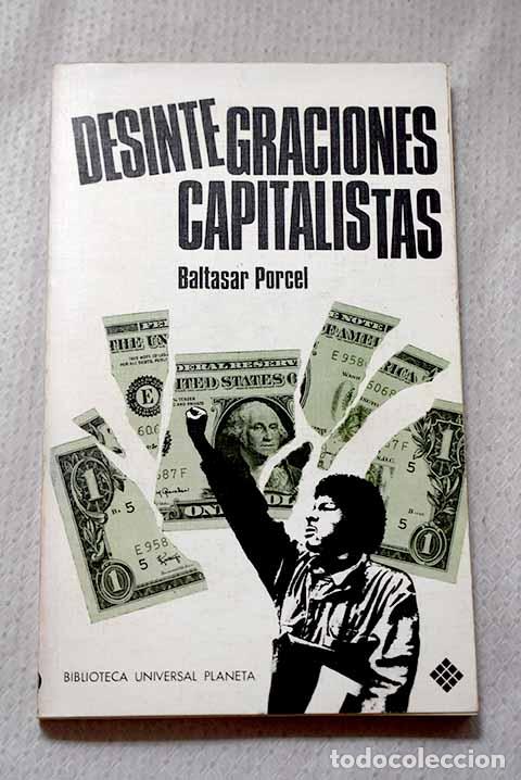 Libros: Desintegraciones capitalistas.- Porcel, Baltasar