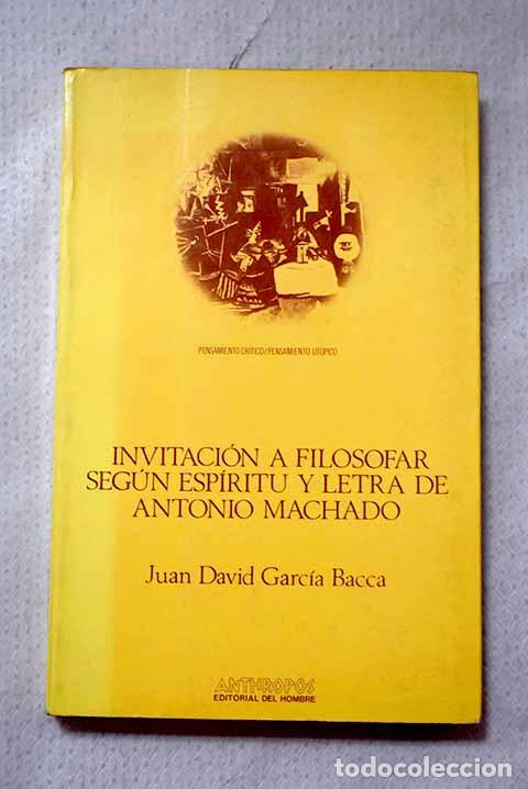 Libros: Invitaci&oacute;n a filosofar seg&uacute;n esp&iacute;ritu y letra de Antonio Machado.- Garc&iacute;a Bacca, Juan David