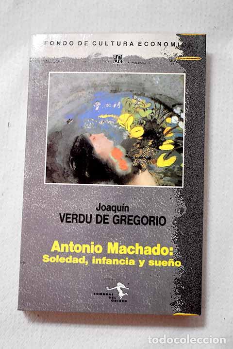 Libros: Antonio Machado, soledad, infancia y sue&ntilde;o.- Verd&uacute; de Gregorio, Joaqu&iacute;n