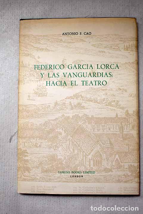 Libros: Federico Garc&iacute;a Lorca y las vanguardias: hacia el teatro.- Cao, Antonio F.