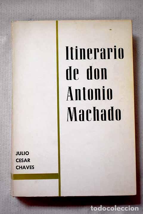 Libros: Itinerario de don Antonio Machado: (De Sevilla a Collioure).- Chaves, Julio C&eacute;sar