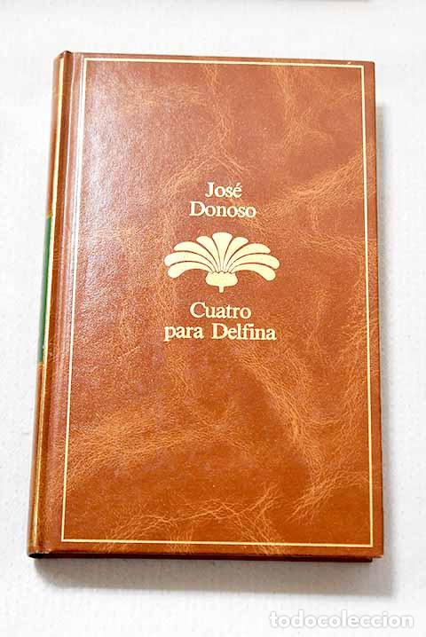 Libros: Cuatro para Delfina: Donoso, Jos&eacute;.- Donoso, Jos&eacute;
