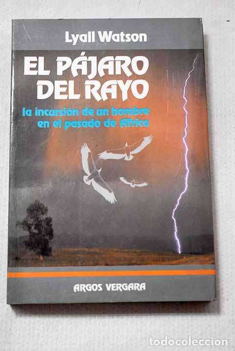 Livros em segunda m&atilde;o: El p&aacute;jaro del rayo: la incursi&oacute;n de un hombre en el pasado de &Aacute;frica.- Watson, Lyall