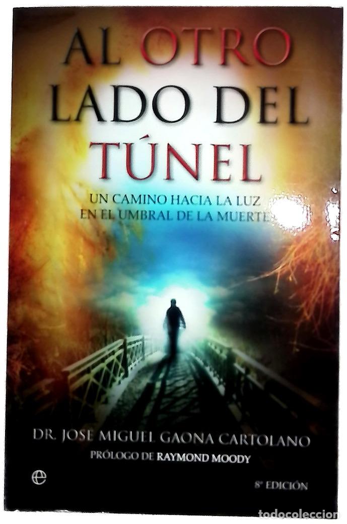 Libros: Al otro lado del t&uacute;nel : un camino hacia la luz en el umbral de la muerte