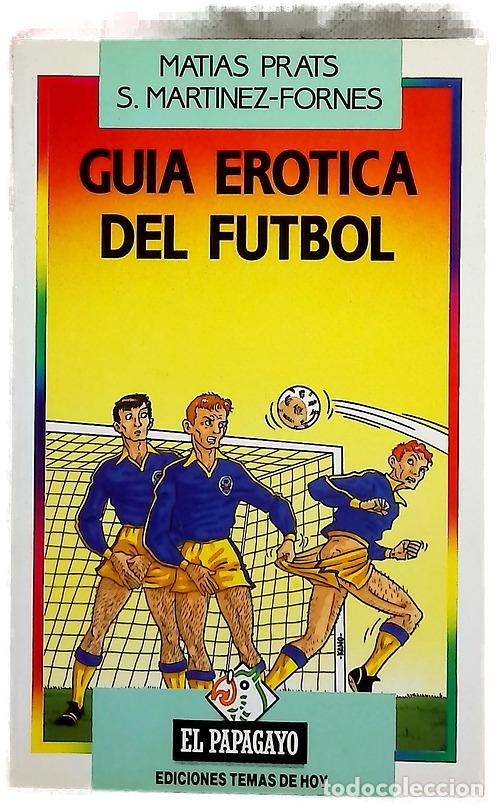 Libros: Gu&iacute;a er&oacute;tica del f&uacute;tbol - Prats, Mat&iacute;as; Mart&iacute;nez-Forn&eacute;s, Santiago; S&aacute;nchez, Hugo