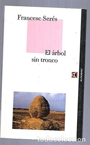 Libri di seconda mano: EL ARBOL SIN TRONCO Dedicado y firmado por el autor - Ser&eacute;s,Francesc