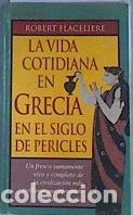 B&uuml;cher: LA VIDA COTIDIANA EN GRECIA EN EL SIGLO DE PERICLES - Flaceliere,Robert