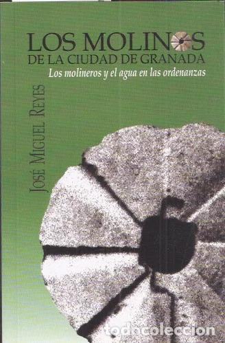Libros: Los molinos de la ciudad de Granada. Los molineros y el agua en las ordenanzas - Reyes Mesa, Jos&eacute; Mi