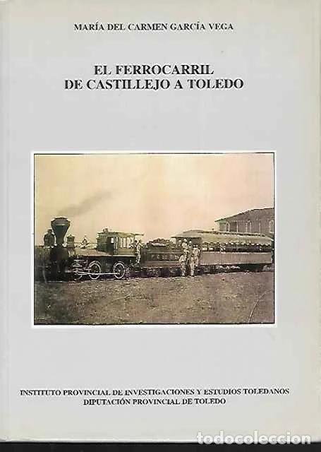 Livres: El ferrrocarril de Castillejo a Toledo - Mar&iacute;a Del Carmen Garc&iacute;a Vega