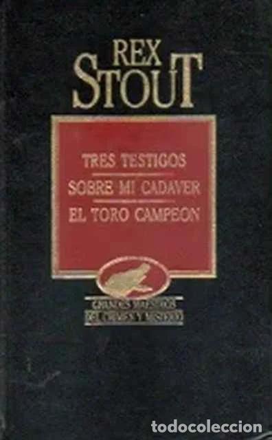 Libros: Tres testigos. Sobre mi cad&aacute;ver. El toro campe&oacute;n - Rex Stout