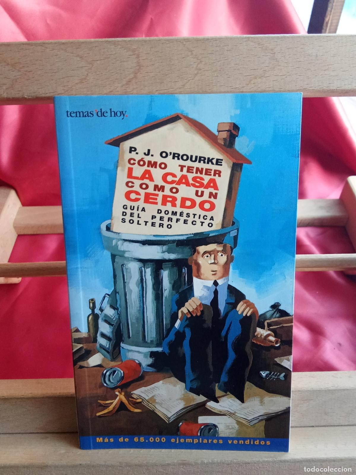 Libros: C&oacute;mo tener la casa como un cerdo. P.J. O'rourke L.31642-1148