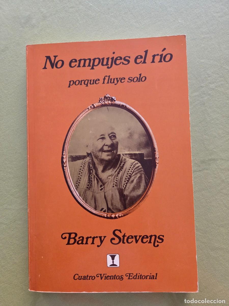 Libros: NO EMPUJES EL RIO PORQUE FLUYE SOLO. BARRY STEVENS
