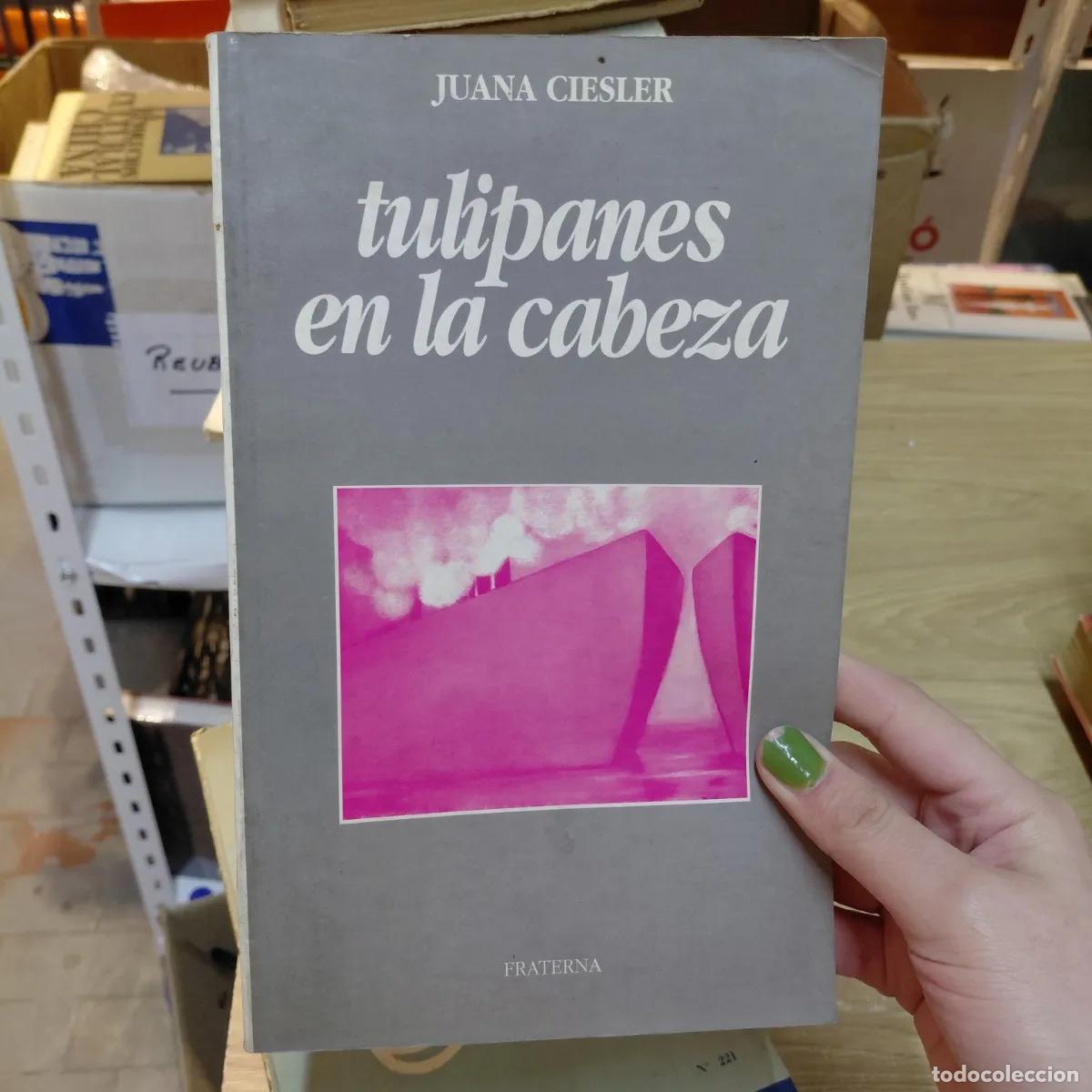 books: Tulipanes en la cabeza - Juana Ciesler