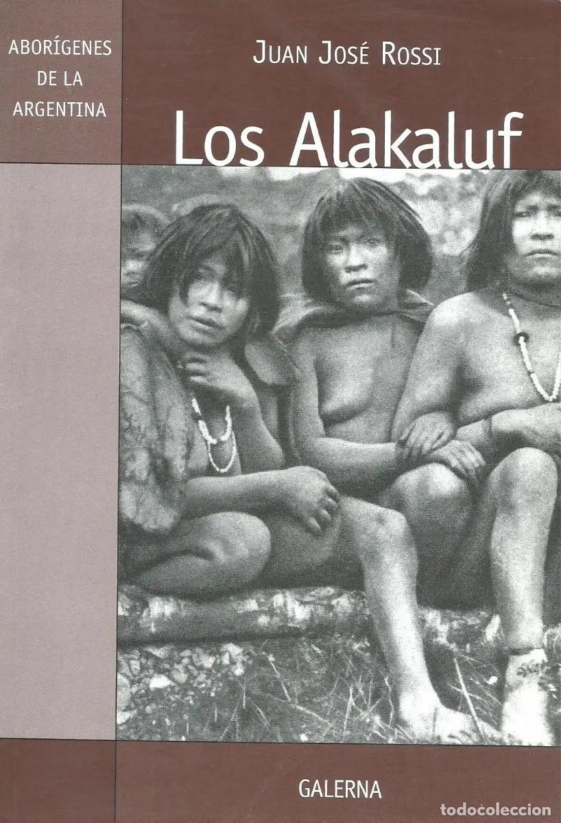 Libros: Los Alakaluf Pescadores Australes - Juan Jos&eacute; Rossi