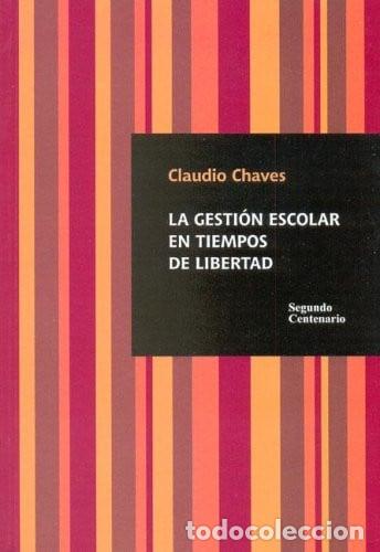 Libros: La Gesti&oacute;n Escolar En Tiempos De Libertad - Claudio Enrique - Claudio Enrique Chaves