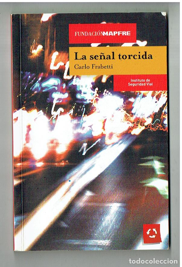 books: LA SE&Ntilde;AL TORCIDA. CARLOS FRABETTI. FUNDACI&Oacute;N MAPFRE. INSTT. SEGURIDAD VIAL, 2011.(ST/PR6)
