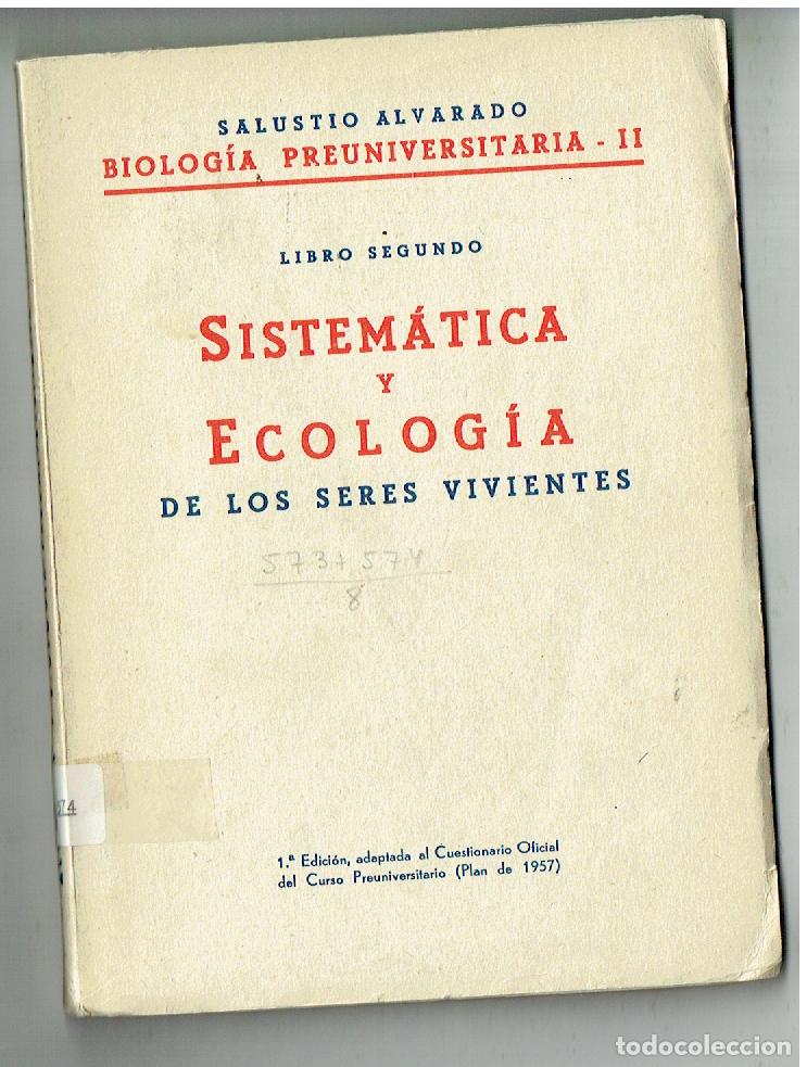 books: SALUSTIO ALVARADO. BIOLOG&Iacute;A PREUNIVER.. II. SISTEM&Aacute;TICA Y ECOLOG&Iacute;A SERES VIVIENTES. 1957(ST/PR6)