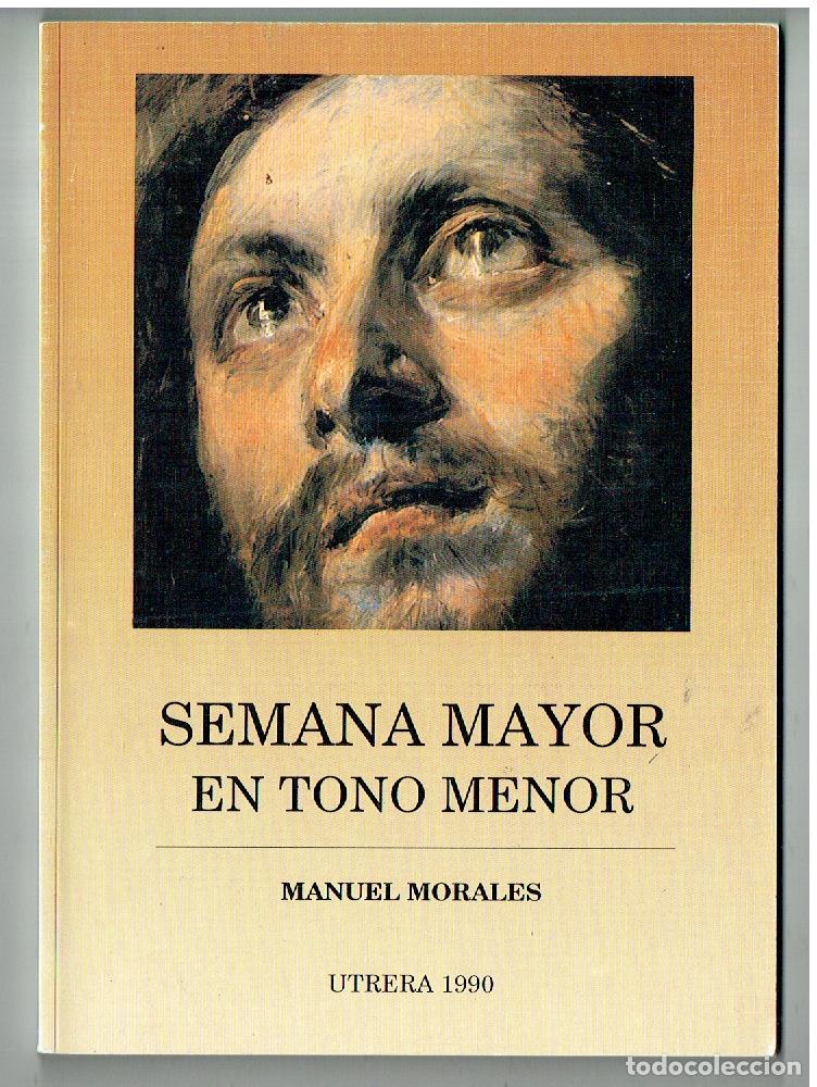 Libri di seconda mano: SEMANA MAYOR EN TONO MENOR. MANUEL MORALES. UTRERA, 1990. CAJA RURAL DE UTRERA.(ST/PR6)