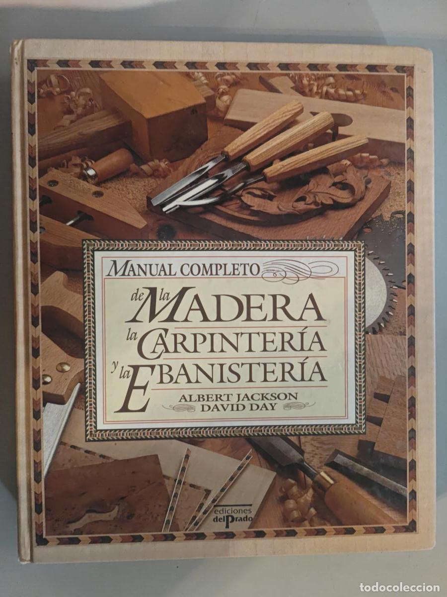Livres: Manual completo de la Madera, la Carpinter&iacute;a y la Ebanister&iacute;a. - Albert Jackson David Day. TDK980