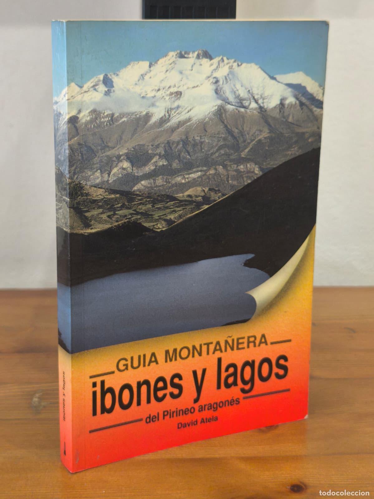 Libros: IBONES Y LAGOS - Gu&iacute;a monta&ntilde;era del pirineo aragon&eacute;s - David Atela (IB10375I)