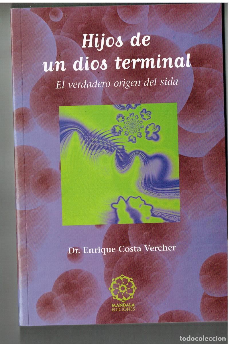 Libros: HIJOS DE UN DIOS TERMINAL.EL VERDADERO ORIGEN DEL SIDA.DR. ENRIQUE COSTA V. MANDALA EDC.2001(ST/PR6)
