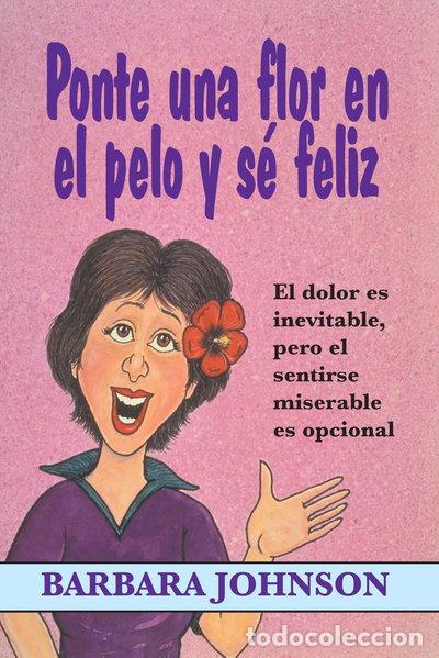 B&uuml;cher: Ponte una flor en el pelo y s&eacute; feliz- 9780311461387