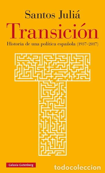 Libros: Transici&oacute;n: Historia de una pol&iacute;tica espa&ntilde;ola (1937-2017)- 9788416734771
