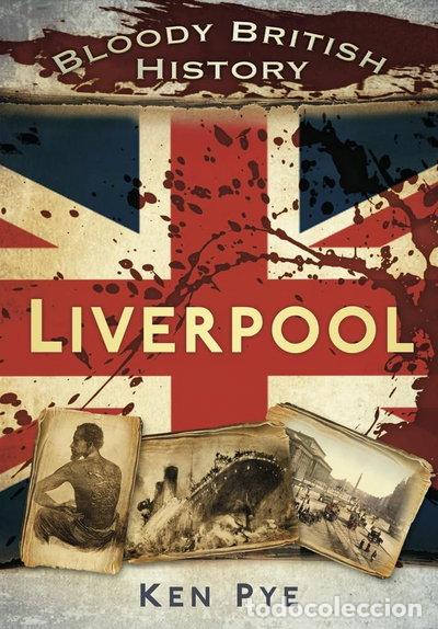 Libros: Bloody British History: Liverpool- 9780752465517