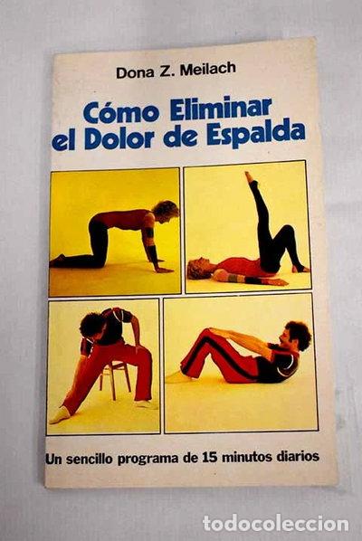 Libros: C&oacute;mo eliminar el dolor de espalda- 9788476407462