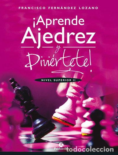 Libros: Aprende ajedrez y divi&eacute;rtete. Nivel superior II- 9788499107035