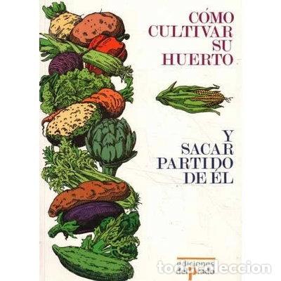 Libri di seconda mano: C&oacute;mo cultivar su huerto y sacar partido de &eacute;l- 9788478381944
