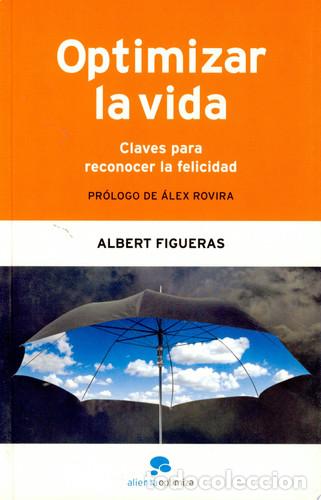Libros: OPTIMIZAR LA VIDA CLAVES PARA RECONOCER LA FELICIDAD - ALBERT FIGUERAS