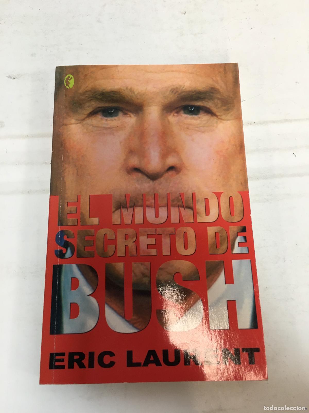 Libros: EL MUNDO SECRETO DE BUSH - LAURENT, ERIC