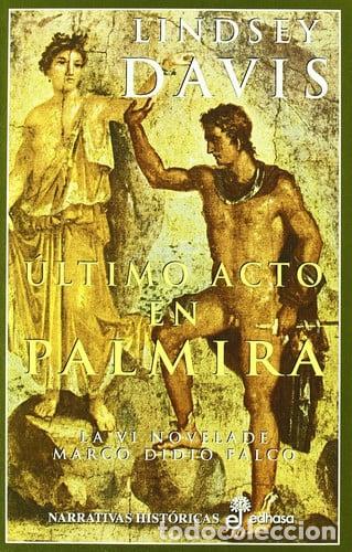 Livres: EL ULTIMO ACTO EN PALMIRA LA VI NOVELA DE MARCO DIDIO FALCO - LINDSEY DAVIS