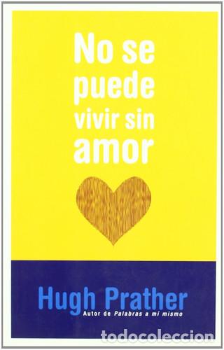 Libros: NO SE PUEDE VIVIR SIN AMOR - HUGH PRATHER