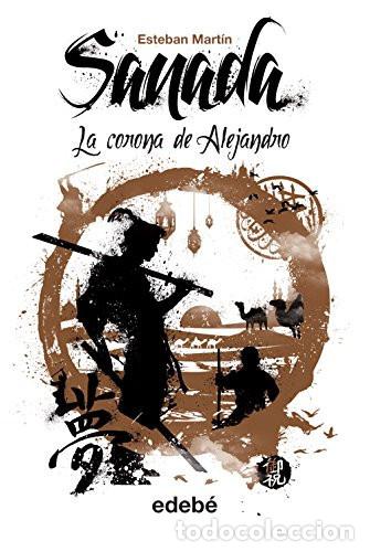 Livres: SANADA IV LA CORONA DE ALEJANDRO - ESTEBAN MARTIN