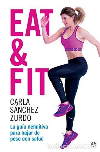 B&uuml;cher: EAT & FIT LA GUIA DEFINITIVA PARA BAJAR DE PESO - CARLA SANCHEZ ZURDO