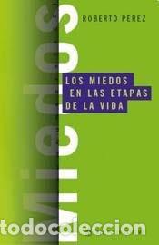 Libri di seconda mano: LOS MIEDOS EN LAS ETAPAS DE LA VIDA - Roberto A. P&eacute;rez