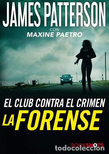 Libros: LA FORENSE EL CLUB CONTRA EL CRIMEN JAMES PATTERSON BOOKSHOTS - MAXINE PAETRO