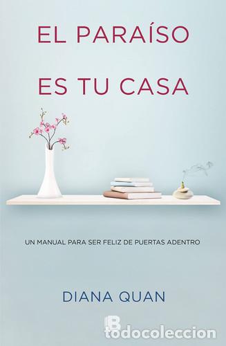 B&uuml;cher: EL PARAISO ES TU CASA UN MANUAL PARA SER FELIZ PUERTAS ADENTRO - DIANA QUAN